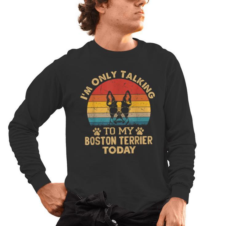 Boston Terrier Lover I'm Only Talking To My Dog Today Men's Long Sleeve T-Shirt