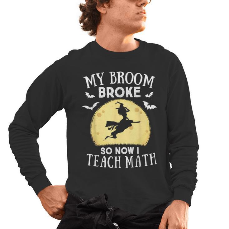 My Broom Broke So Now I Teach Math Teacher Halloween Costume For Men Women Men's Long Sleeve T-Shirt