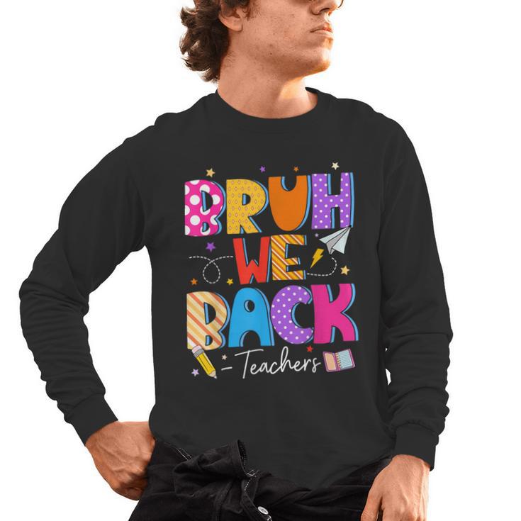 Bruh We Back Teachers First Day Back To School Teachers Men's Long Sleeve T-Shirt