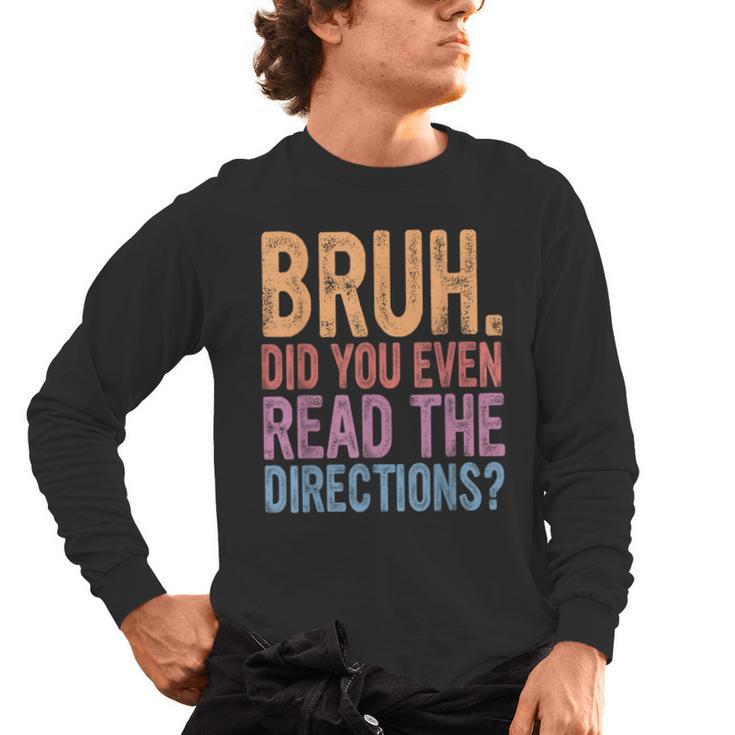 Bruh Did You Even Read The Directions Bruh Teacher For Men Women Men's Long Sleeve T-Shirt
