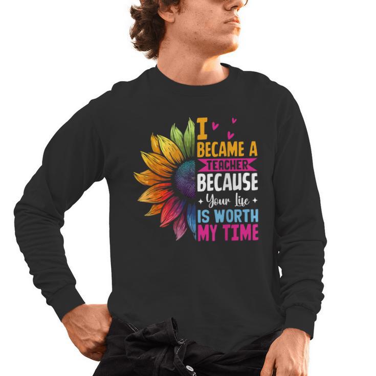 Cute I Became A Teacher Because Your Life Is Worth My Time Men's Long Sleeve T-Shirt