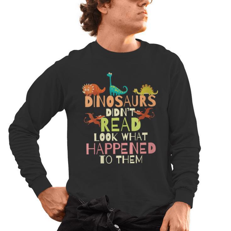 Dinosaurs Didnt Read Look What Happened To Them Teacher Men's Long Sleeve T-Shirt