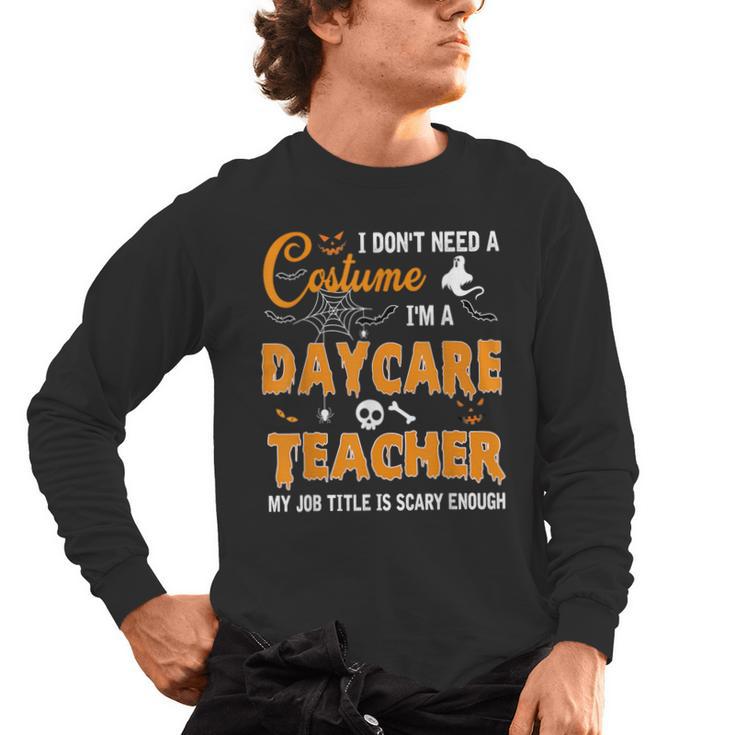 I Don't Need A Costume I'm A Daycare Teacher Halloween Women Men's Long Sleeve T-Shirt