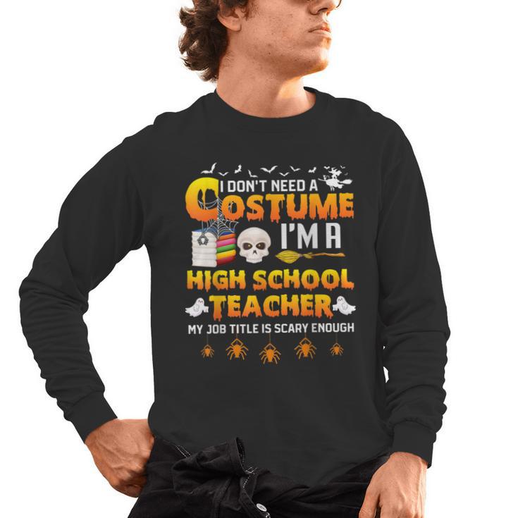 I Don't Need A Costume I'm A High School Teacher Halloween Men's Long Sleeve T-Shirt, trending gift I Don't Need A Costume I'm A High School Teacher Halloween Men's Long Sleeve T-Shirt, trending gift