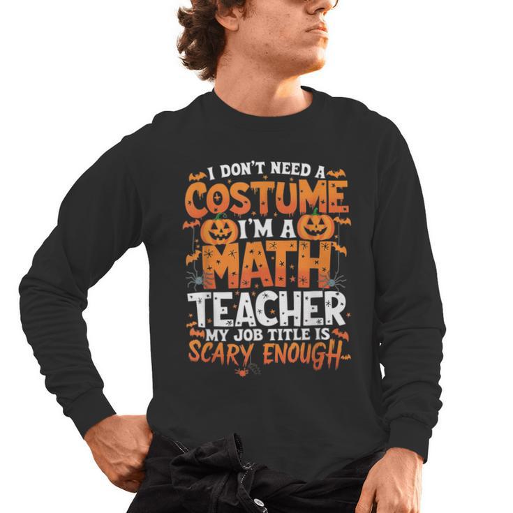 I Don't Need a Costume I'm a Math Teacher Retro Halloween Men's Long Sleeve T-Shirt