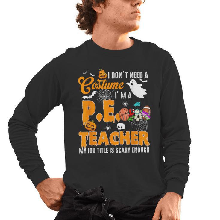 I Don't Need a Costume I'm A PE Teacher Halloween Costume Men's Long Sleeve T-Shirt
