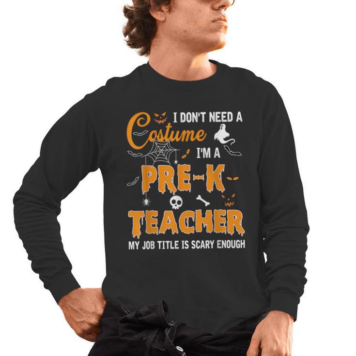I Don't Need A Costume I'm A Pre-K Teacher Halloween Men Women Men's Long Sleeve T-Shirt