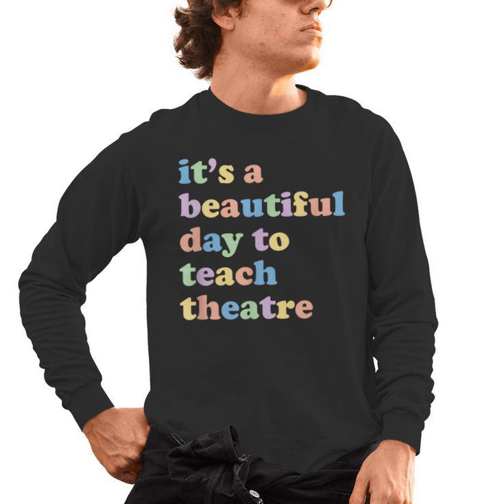 Drama Theater Theatre Teacher Beautiful Day To Teach Cute Men's Long Sleeve T-Shirt