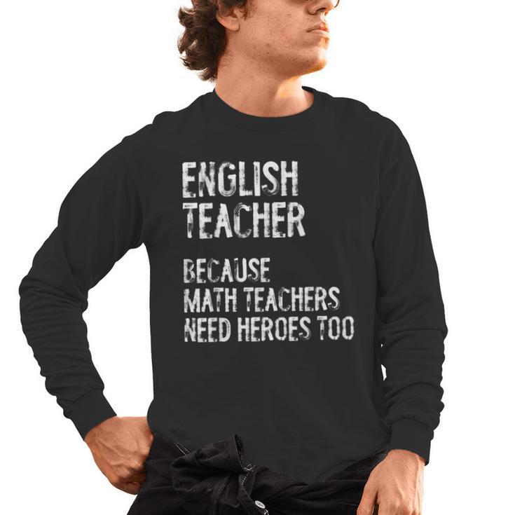 English Teacher Because Math Teachers Need Heroes Too Men's Long Sleeve T-Shirt