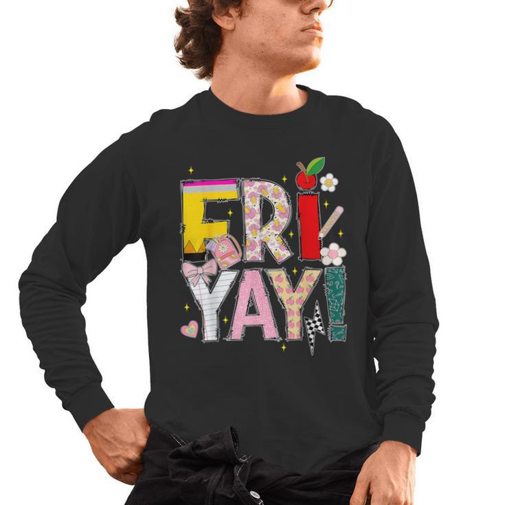 Fri-Yay Happy Friday Lovers Teacher Weekend Women Men's Long Sleeve T-Shirt