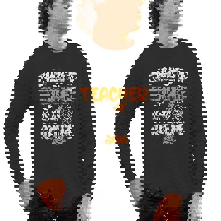 Fun Halloween Sayings Quotes Exhausted Teacher Is My Costume -Adults Short Sleeve Halloween Teacher T-Shirt Small Men&#x27;s Long Sleeve T-Shirt