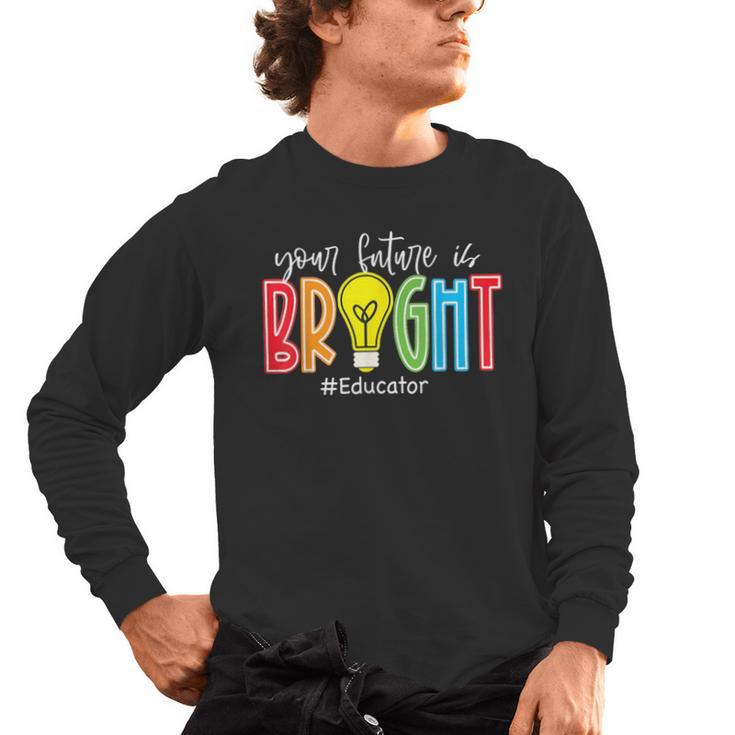Your Future Is Bright Educator Teacher Student Men's Long Sleeve T-Shirt