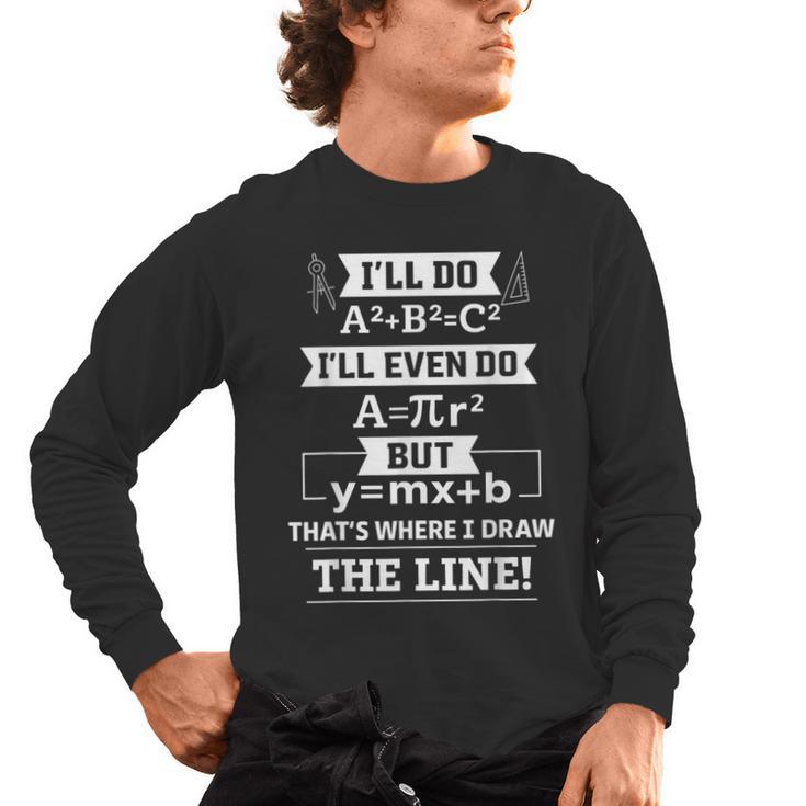 I'Ll Even Do That's Where I Draw The Line Math Teacher Joke Men's Long Sleeve T-Shirt, trending gift I'Ll Even Do That's Where I Draw The Line Math Teacher Joke Men's Long Sleeve T-Shirt, trending gift