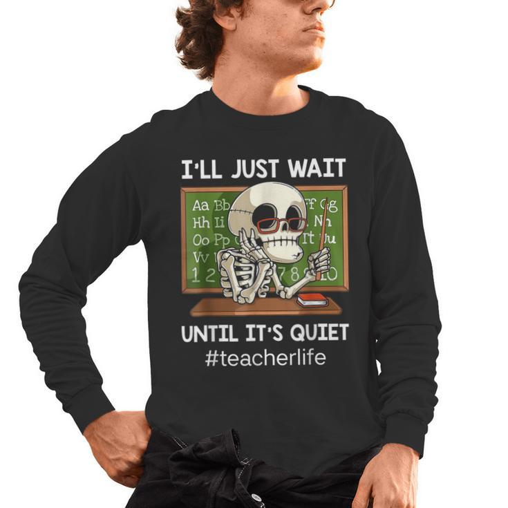 I'Ll Just Wait Until It's Quiet Sarcastic Teacher Men's Long Sleeve T-Shirt