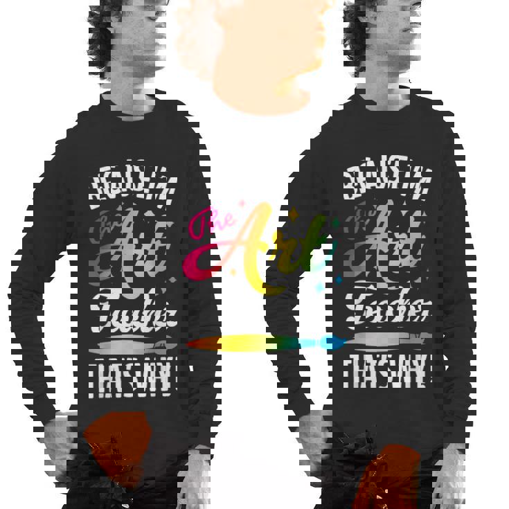 Because I&#x27;m The Art Teacher That&#x27;s Why Artists Men Women Men&#x27;s Long Sleeve T-Shirt, trending gift