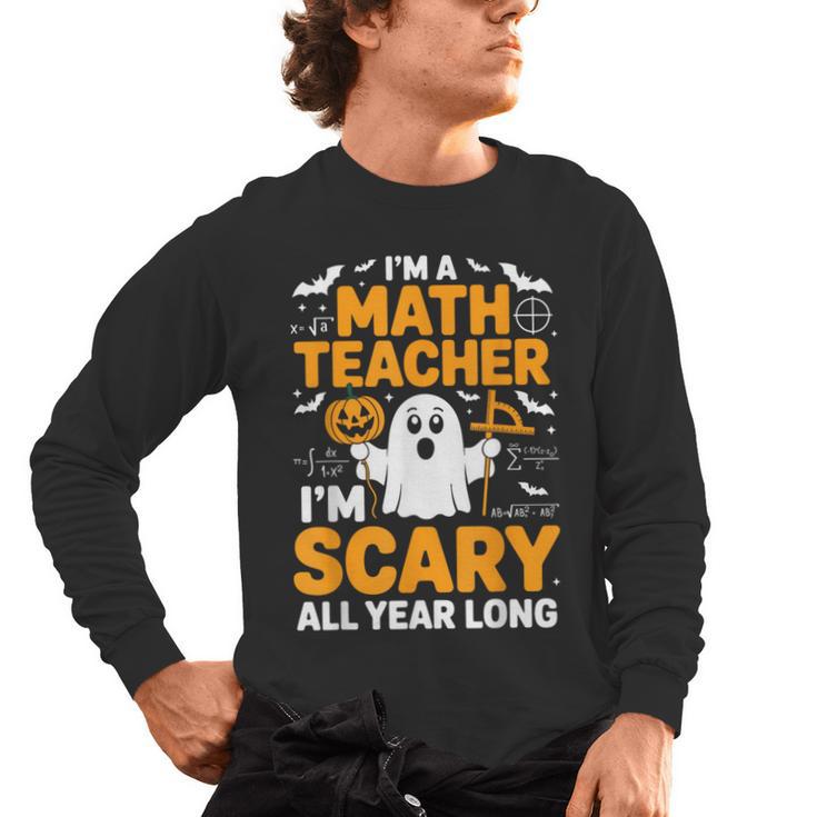 I'm A Math Teacher I'm Scary All Year Long Spooky Halloween Men's Long Sleeve T-Shirt
