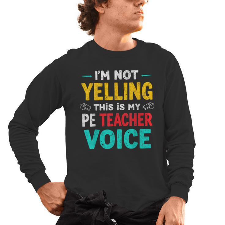 I’m Not Yelling This Is My PE School Teacher Voice I Teach Men's Long Sleeve T-Shirt