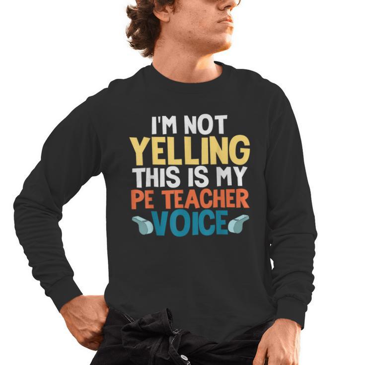 I'm Not Yelling This Is My PE Teacher Voice Men's Long Sleeve T-Shirt, trending gift I'm Not Yelling This Is My PE Teacher Voice Men's Long Sleeve T-Shirt, trending gift