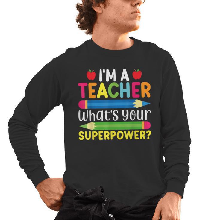 I'm A Teacher What's Your Superpower Back To School Men's Long Sleeve T-Shirt