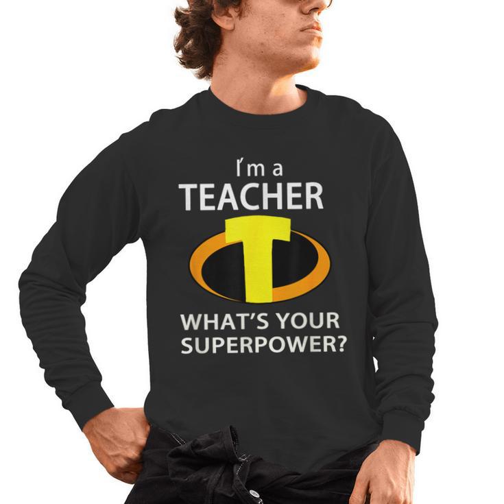 I'm a Teacher What's Your Superpower Teacher Men's Long Sleeve T-Shirt