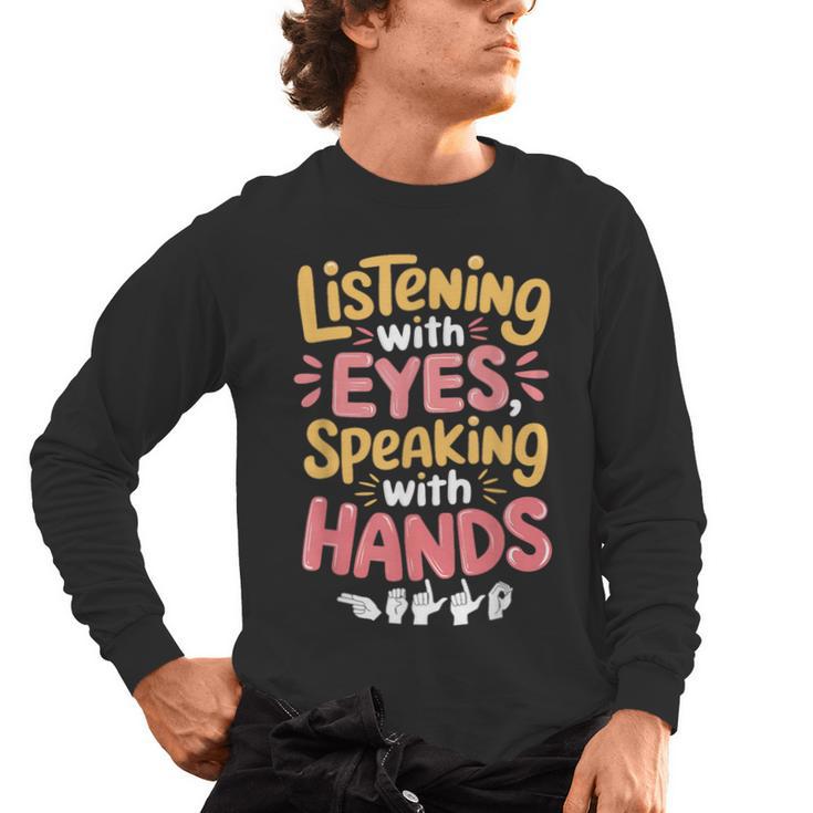 Listening With Eyes ASL Teacher Deaf People ASL Interpreter Men's Long Sleeve T-Shirt