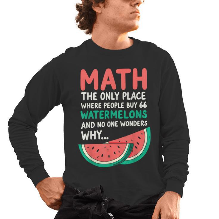 Math Only Place Where People Buy 66 Watermelons Teacher Joke Men's Long Sleeve T-Shirt