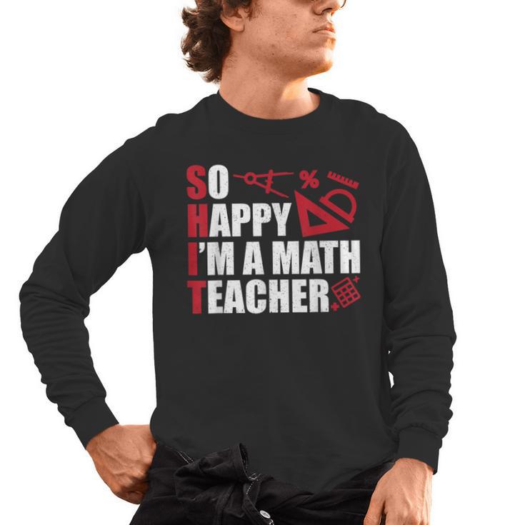 Math Teacher School So Happy I'm A Math Teacher Men's Long Sleeve T-Shirt