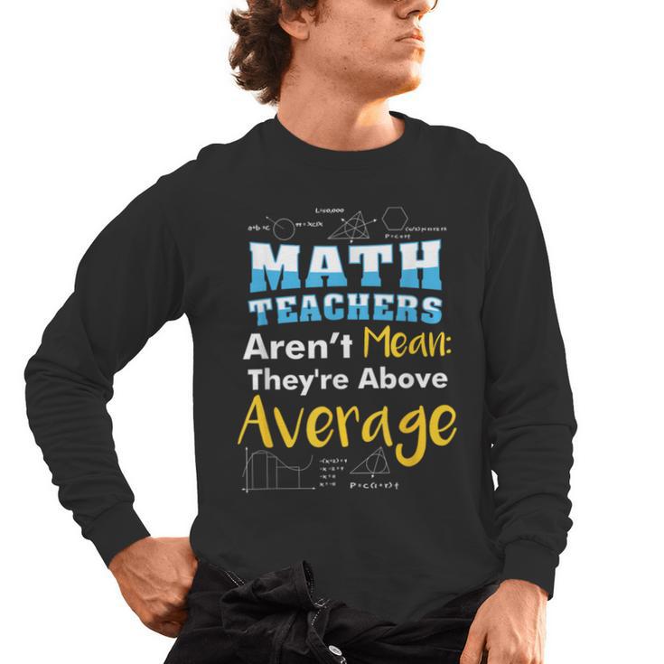 Math Teachers Aren't Mean Sayings Mathematics School Men's Long Sleeve T-Shirt