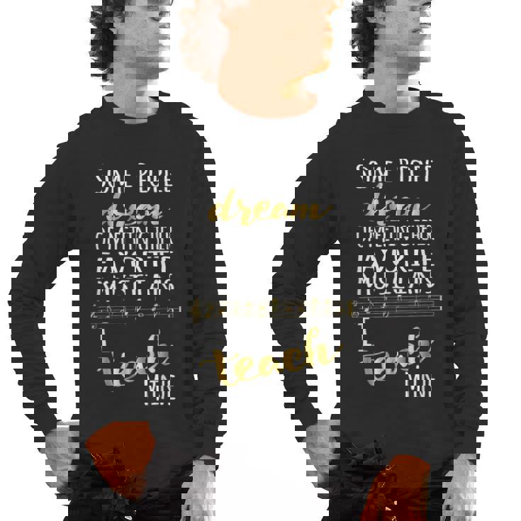 Music Teacher Some People Dream Musicians I Teach Mine Men&#x27;s Long Sleeve T-Shirt