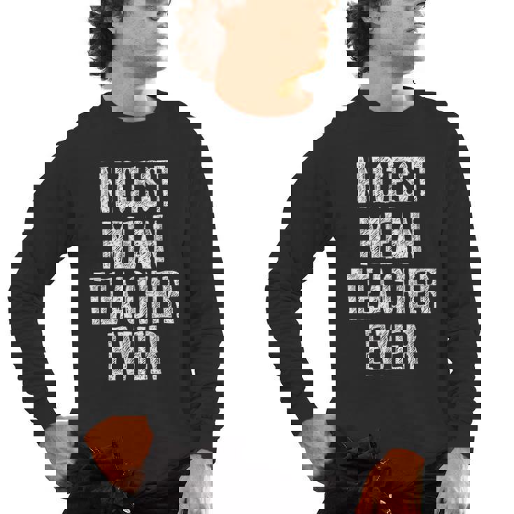 Nicest Mean Teacher Ever Teacher For Men Women Men&#x27;s Long Sleeve T-Shirt