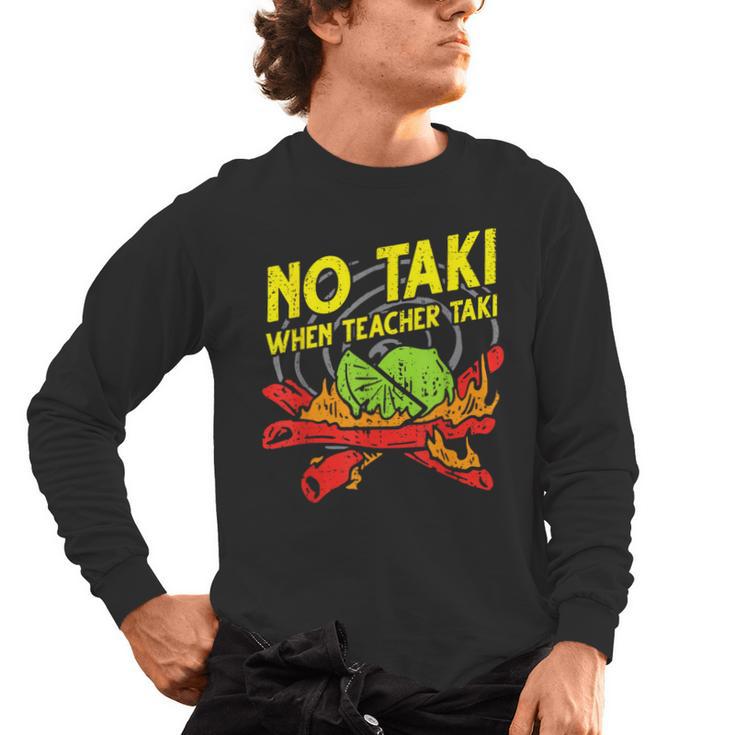 No Taki When Teacher Taki Education Classroom Teacher For Men Women Girls Kids Men's Long Sleeve T-Shirt