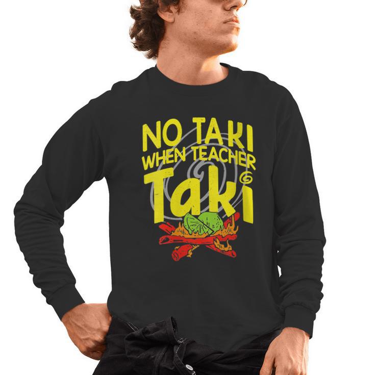 No Taki When Teacher Taki Education Classroom Teacher Men's Long Sleeve T-Shirt
