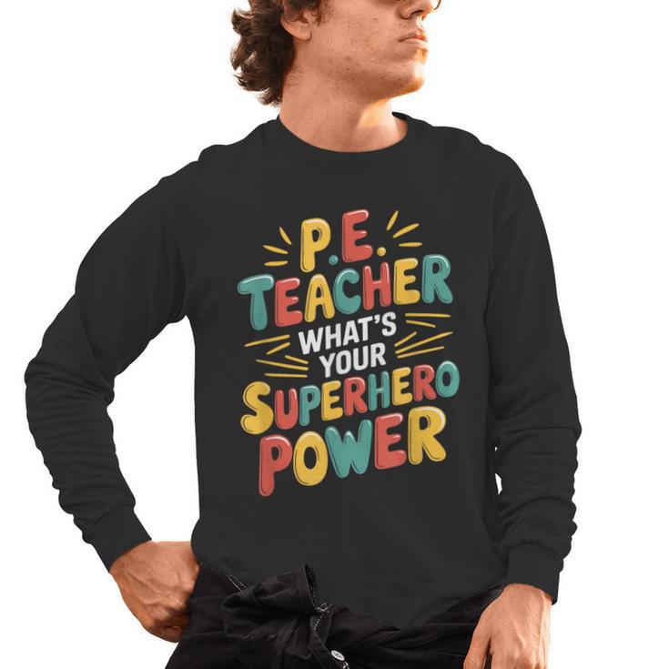 PE Gym School Coach PE Teacher What's Your Superhero Power Men's Long Sleeve T-Shirt, trending gift PE Gym School Coach PE Teacher What's Your Superhero Power Men's Long Sleeve T-Shirt, trending gift