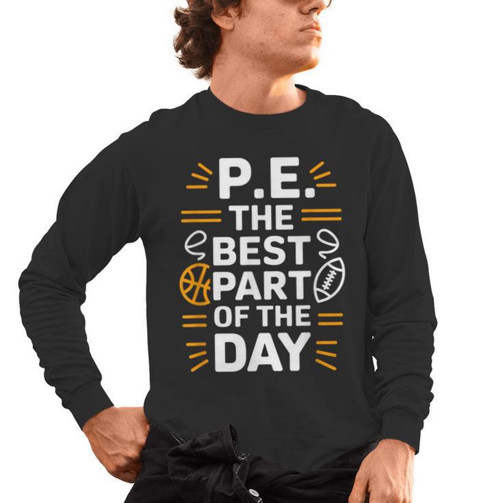 PE School Gym Teacher PE The Bests Part Of The Day Men's Long Sleeve T-Shirt