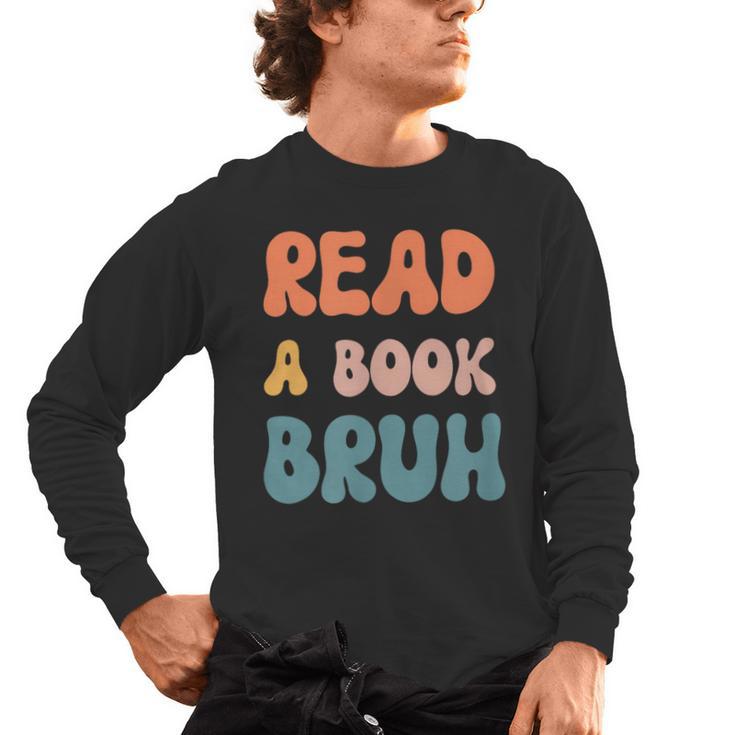 Read A Book Bruh English Teacher Reading Literature Men's Long Sleeve T-Shirt