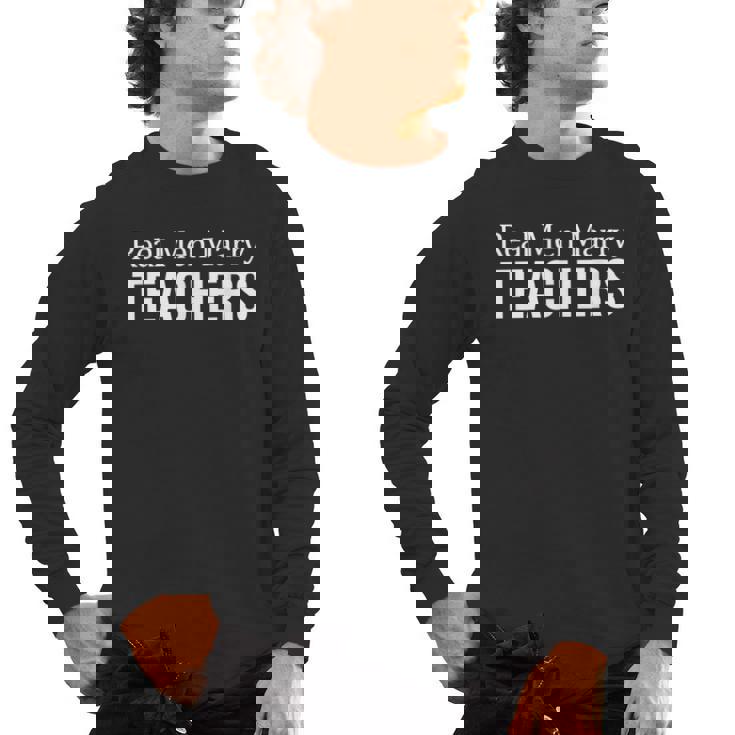 Real Men Marry Teachers Men&#x27;s Long Sleeve T-Shirt