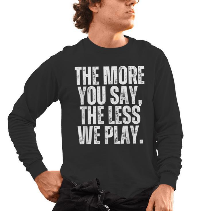 The More You Say The Less We Play Men Women PE Teacher Men's Long Sleeve T-Shirt