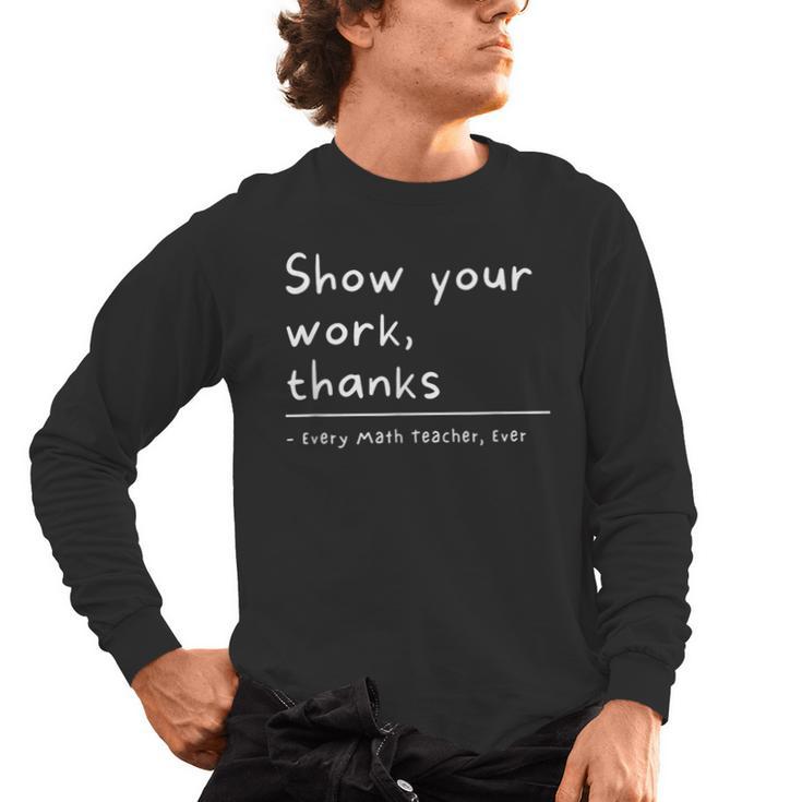 Show Your Work Thanks Math Teacher Men's Long Sleeve T-Shirt