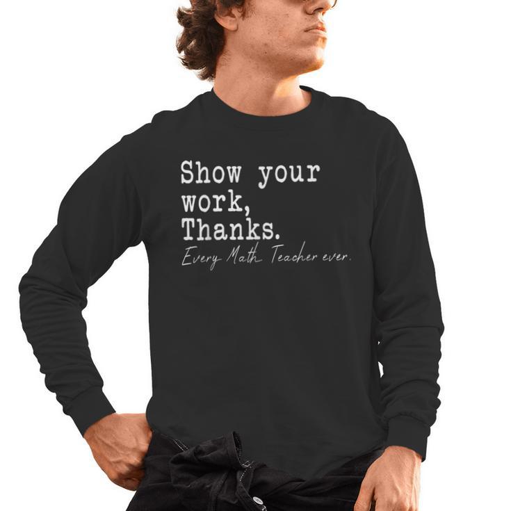 Show Your Work Thanks Math Teacher Men's Long Sleeve T-Shirt