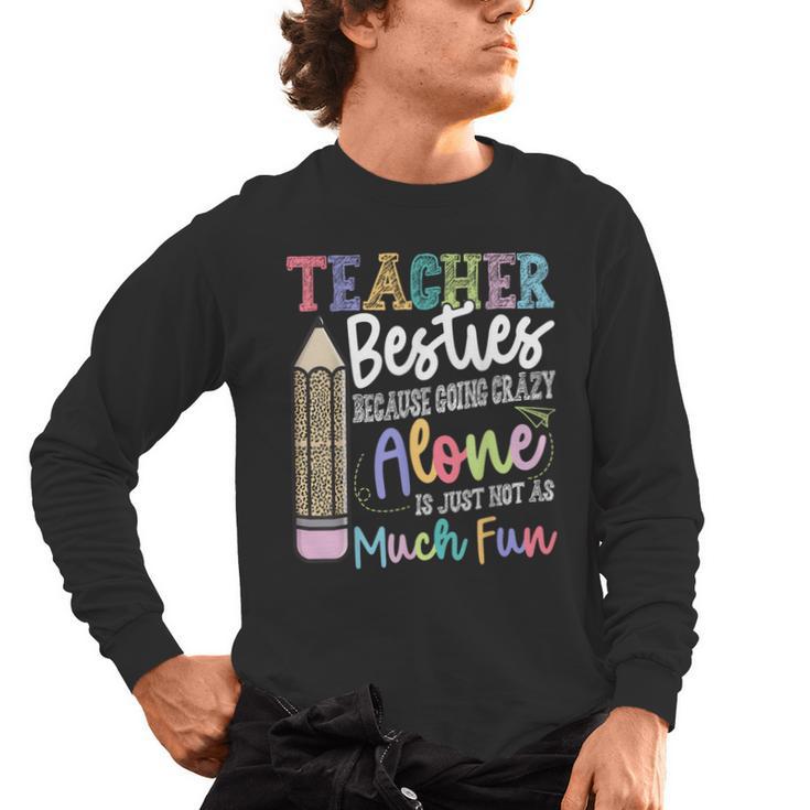 Teacher Besties Because Going Crazy Alone Is Not As Much Fun Men's Long Sleeve T-Shirt