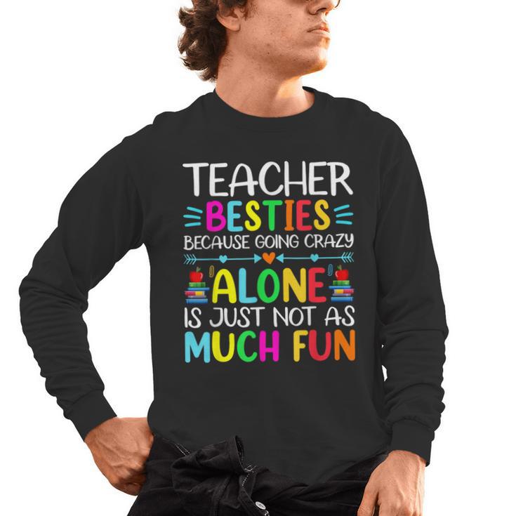 Teacher Besties Because Going Crazy Alone Is Not Fun Men's Long Sleeve T-Shirt