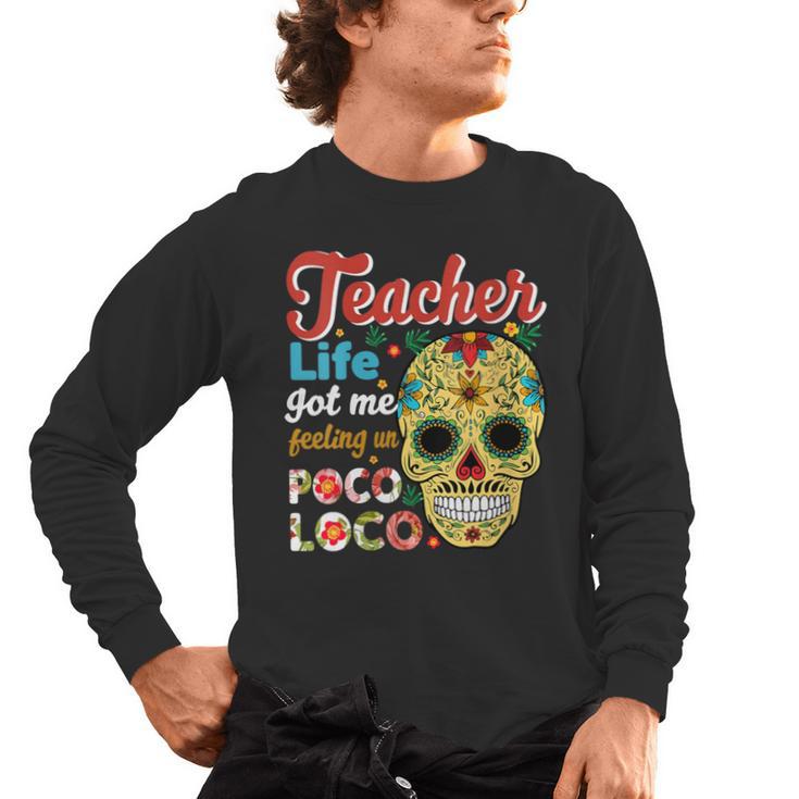 Teacher Life Got Me Feeling Un Poco Loco Men's Long Sleeve T-Shirt