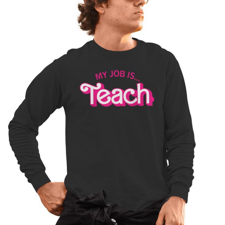 Teacher Life My Job Is Teach Men's Long Sleeve T-Shirt