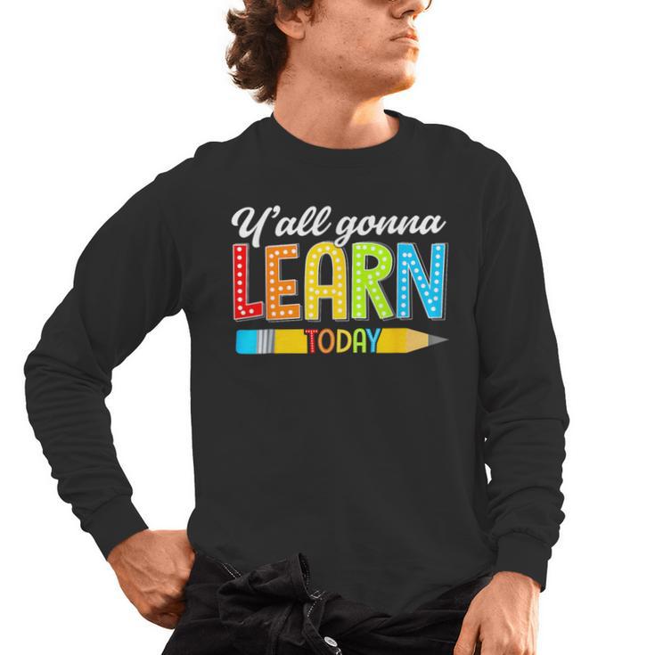 Teacher Y'All Gonna Learn Today First Day Of School Men's Long Sleeve T-Shirt