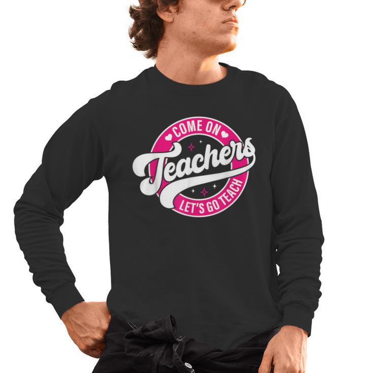 Come On Teachers Let's Go Teach Pink Back To School For Men Women Men's Long Sleeve T-Shirt