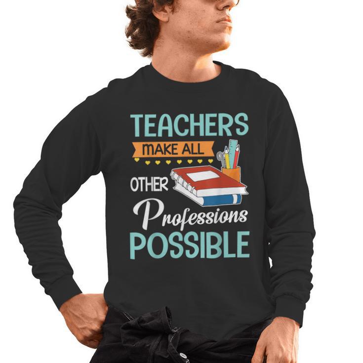 Teachers Make All Other Professions Possible Back To School For Men Women Men's Long Sleeve T-Shirt