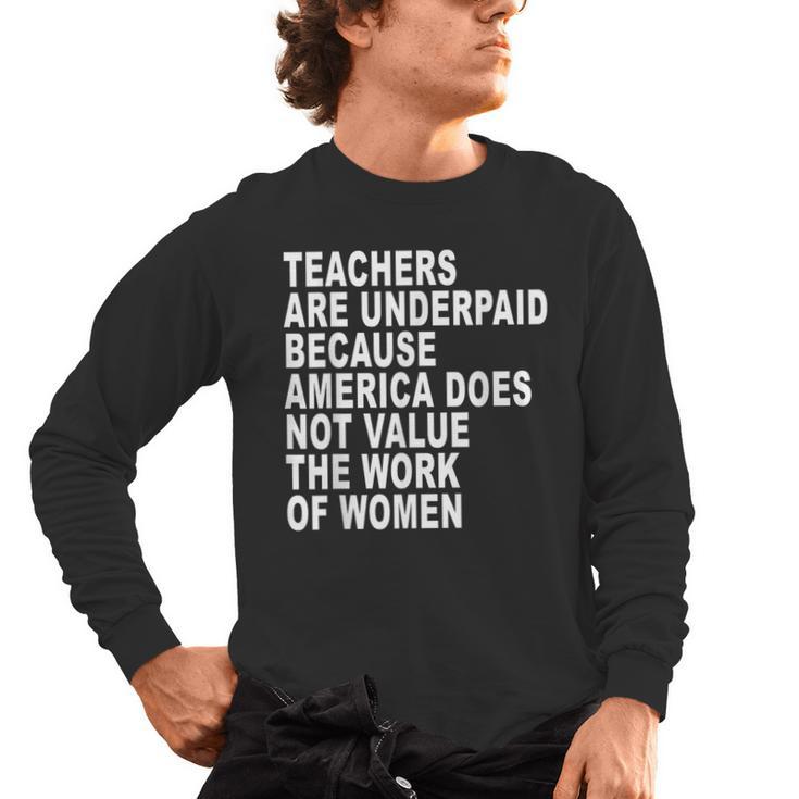 Teachers Are Underpaid Because America Does Not Value Men Women Men's Long Sleeve T-Shirt