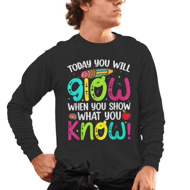 Today You Will Glow When You Show What You Know Teachers Day Men's Long Sleeve T-Shirt