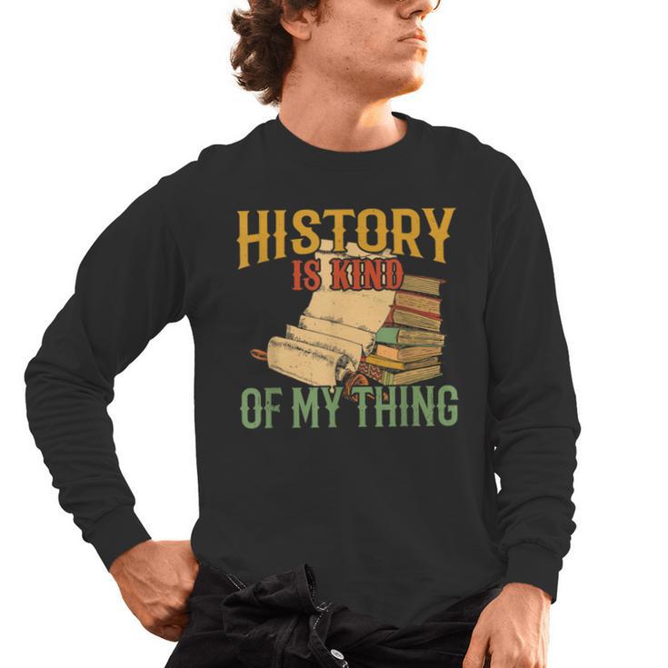 History Is Kind Of My Thing Historian Historic Teacher Job Men's Long Sleeve T-Shirt