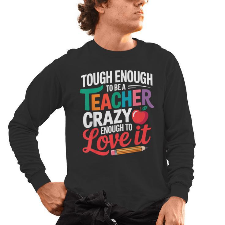 Tough Enough To Be A Teacher Crazy Enough To Love It Men's Long Sleeve T-Shirt